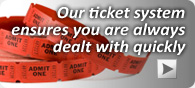 our ticket system ensures you are always dealt with quickly